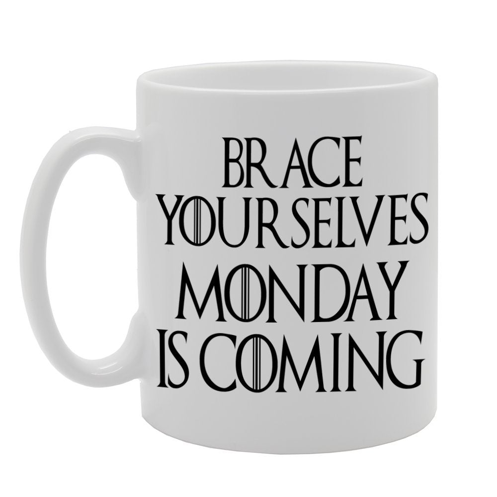 Brace Yourselves Monday Is Coming Funny   Printed Ceramic Tea Coffee  Mg016 - Funny Printed Coffee Mug - Great Gift Idea