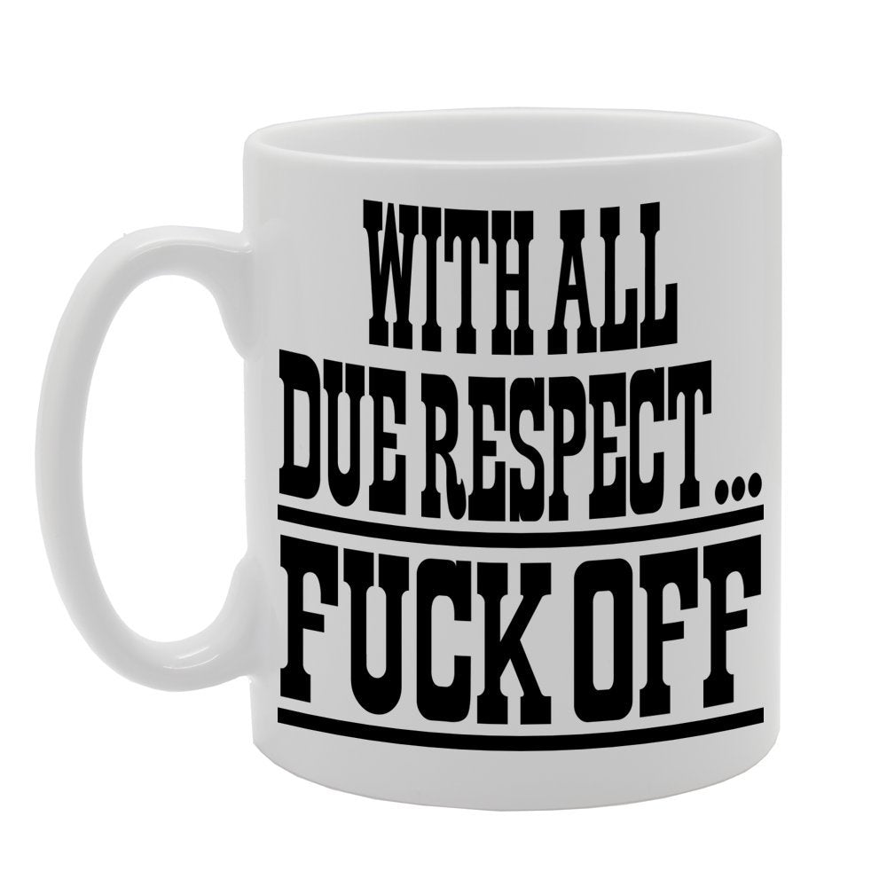With All Due Respect, Fuck Off   Printed Tea Coffee Ceramic  Mg395 - Funny Printed Coffee Mug - Great Gift Idea