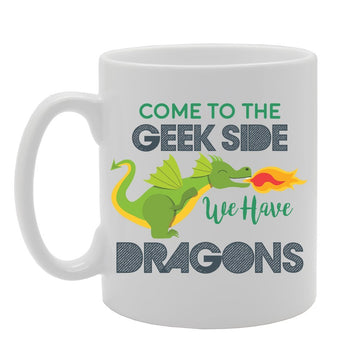 Come To The Geek Side We Have Dragons   Printed Tea Coffee Ceramic  Mg3792 - Funny Printed Coffee Mug - Great Gift Idea