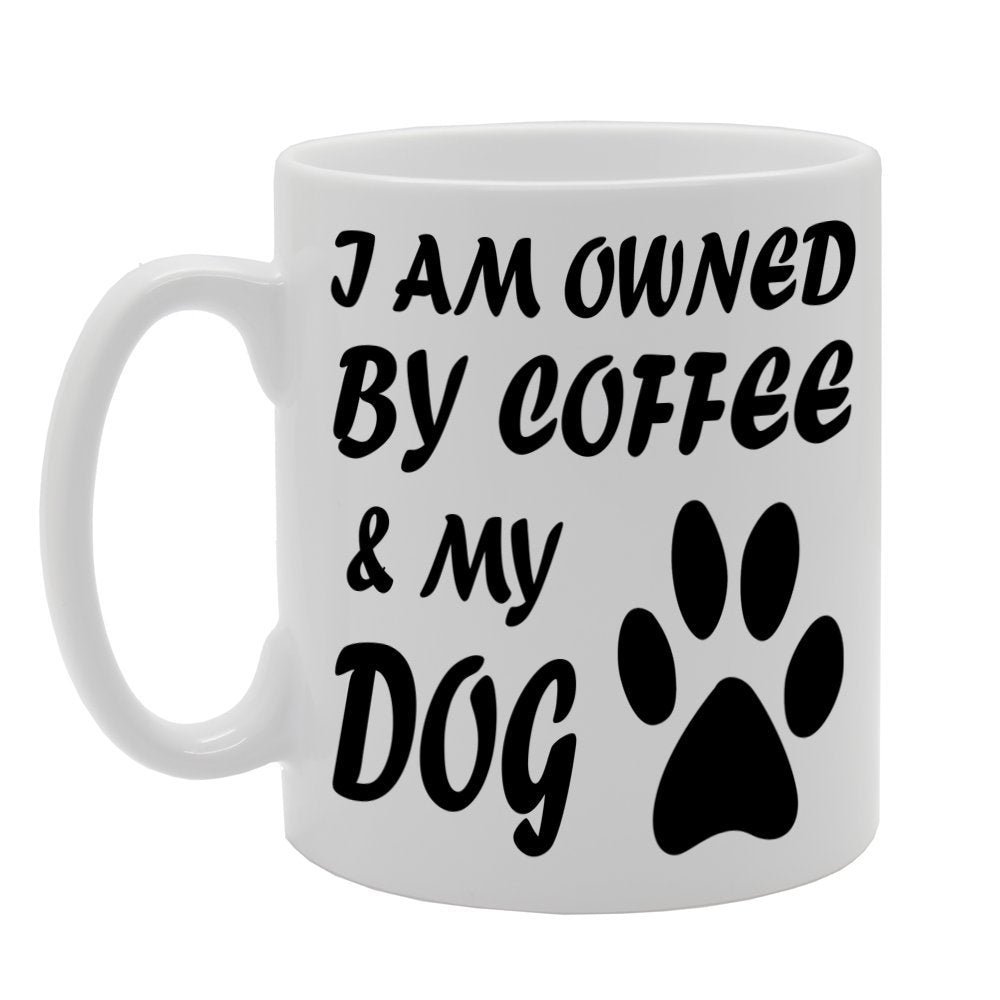 I Am Owned By Coffee & My Dog   Printed Tea Coffee Ceramic  Mg628 - Funny Printed Coffee Mug - Great Gift Idea