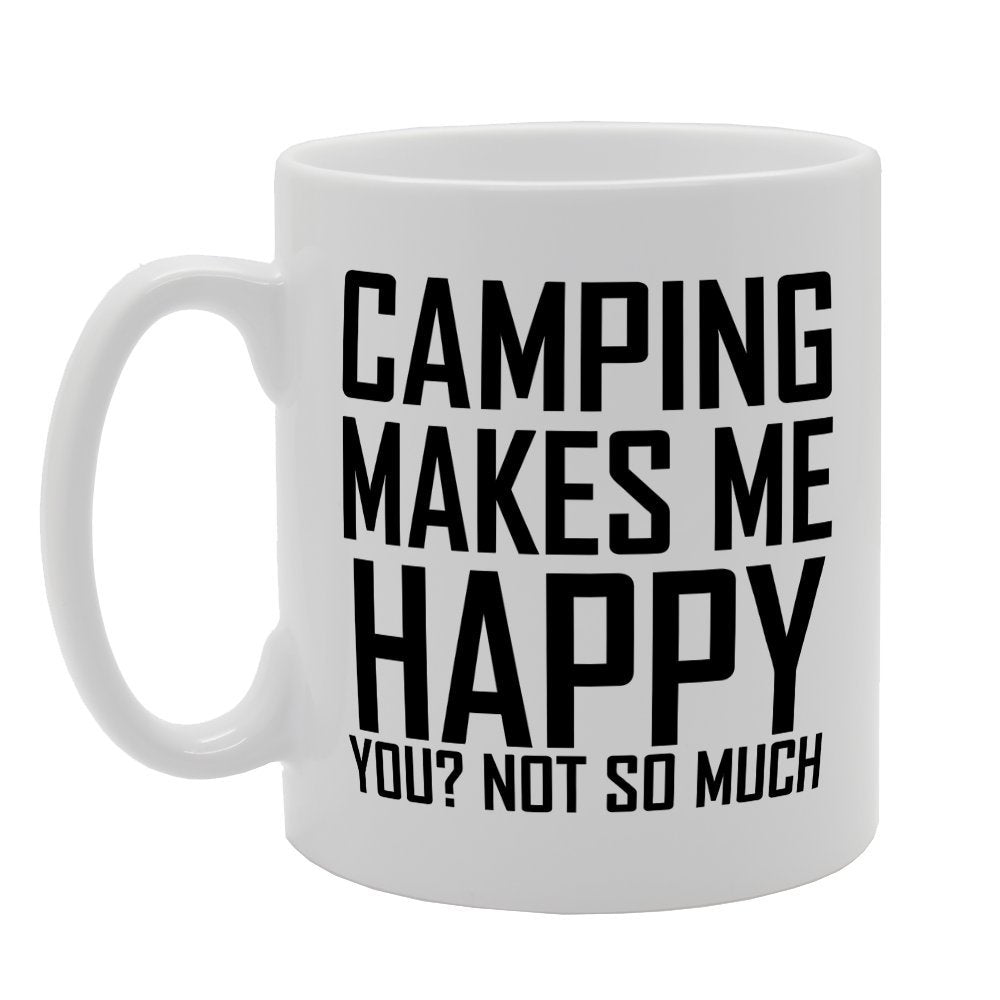 Camping Makes Me Happy You Not So Much   Printed Tea Coffee Ceramic  Mg1869 - Funny Printed Coffee Mug - Great Gift Idea