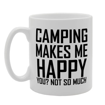 Camping Makes Me Happy You Not So Much   Printed Tea Coffee Ceramic  Mg1869 - Funny Printed Coffee Mug - Great Gift Idea