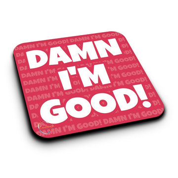 ER225 DAMN I'M GOOD! Novelty Present Gift Printed MDF Wooden Coaster