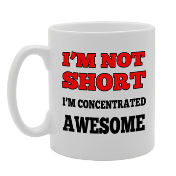I'M Not Short, I'M Concentrated Awesome   Printed Tea Coffee Ceramic  Mg732 - Funny Printed Coffee Mug - Great Gift Idea