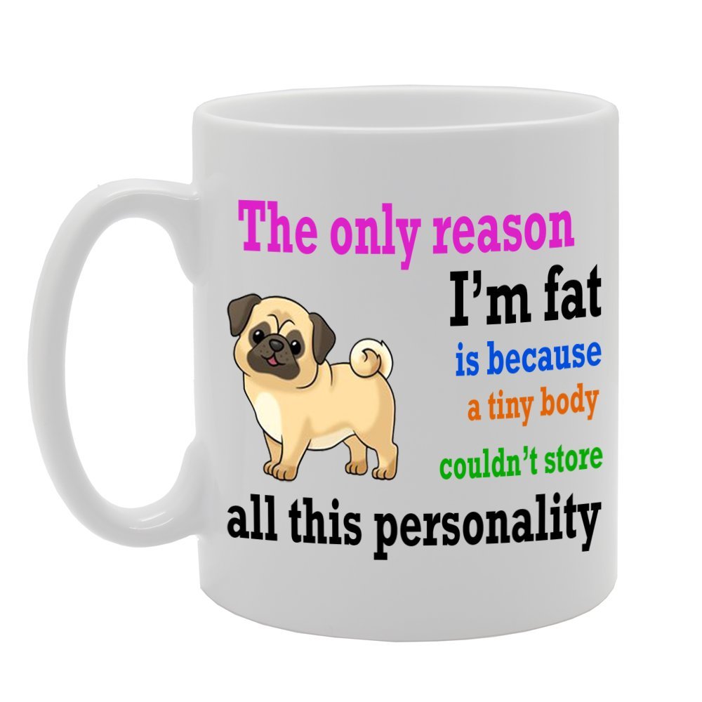 The Only Reason I'M Fat Is Because A Tiny Body Could'T Store All This Personality   Printed Tea Coffee Ceramic  Mg187 - Funny Printed Coffee Mug - Great Gift Idea