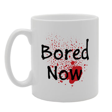 Bloddy Bored Now   Printed Tea Coffee Ceramic  Mg3192 - Funny Printed Coffee Mug - Great Gift Idea