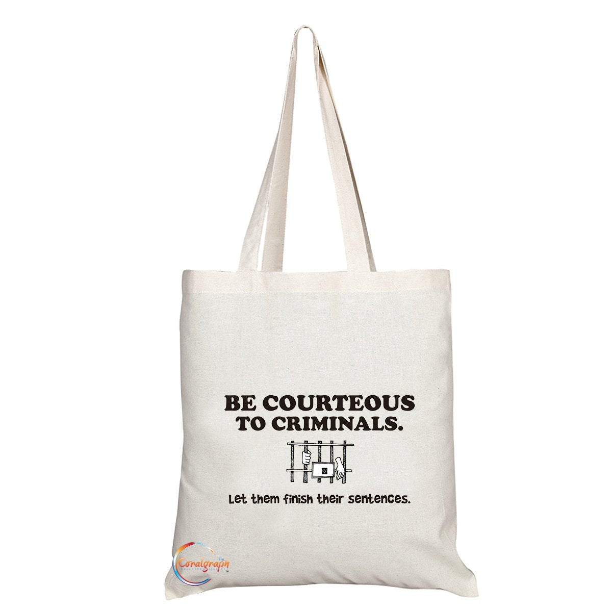 TB122 BE COURTEOUS TO CRIMINALS Let Them Finish Their Sentences Novelty Present Gift Printed Eco-Friendly Stylish Long Handled Tote Shoulder Bag