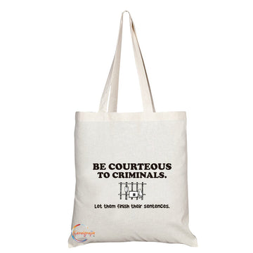 TB122 BE COURTEOUS TO CRIMINALS Let Them Finish Their Sentences Novelty Present Gift Printed Eco-Friendly Stylish Long Handled Tote Shoulder Bag