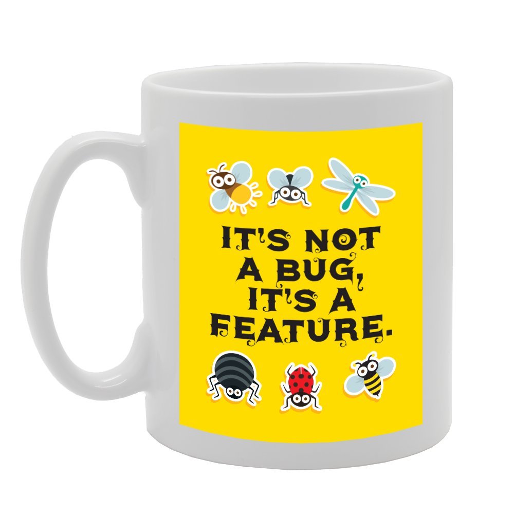 Its Not A Bug Its A Feature   Printed Tea Coffee Ceramic  Mg3048 - Funny Printed Coffee Mug - Great Gift Idea