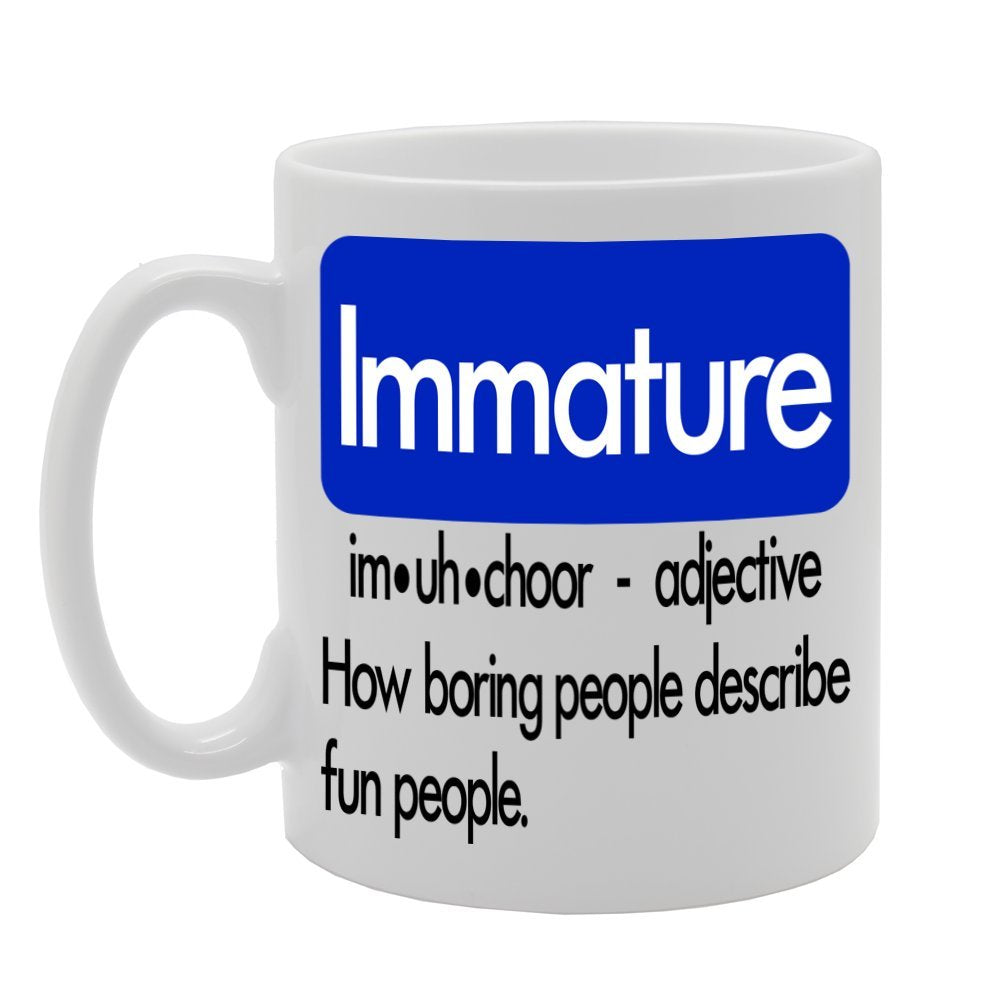 Immature/How Boring People Describe Fun People   Printed Tea Coffee Ceramic  Mg259 - Funny Printed Coffee Mug - Great Gift Idea