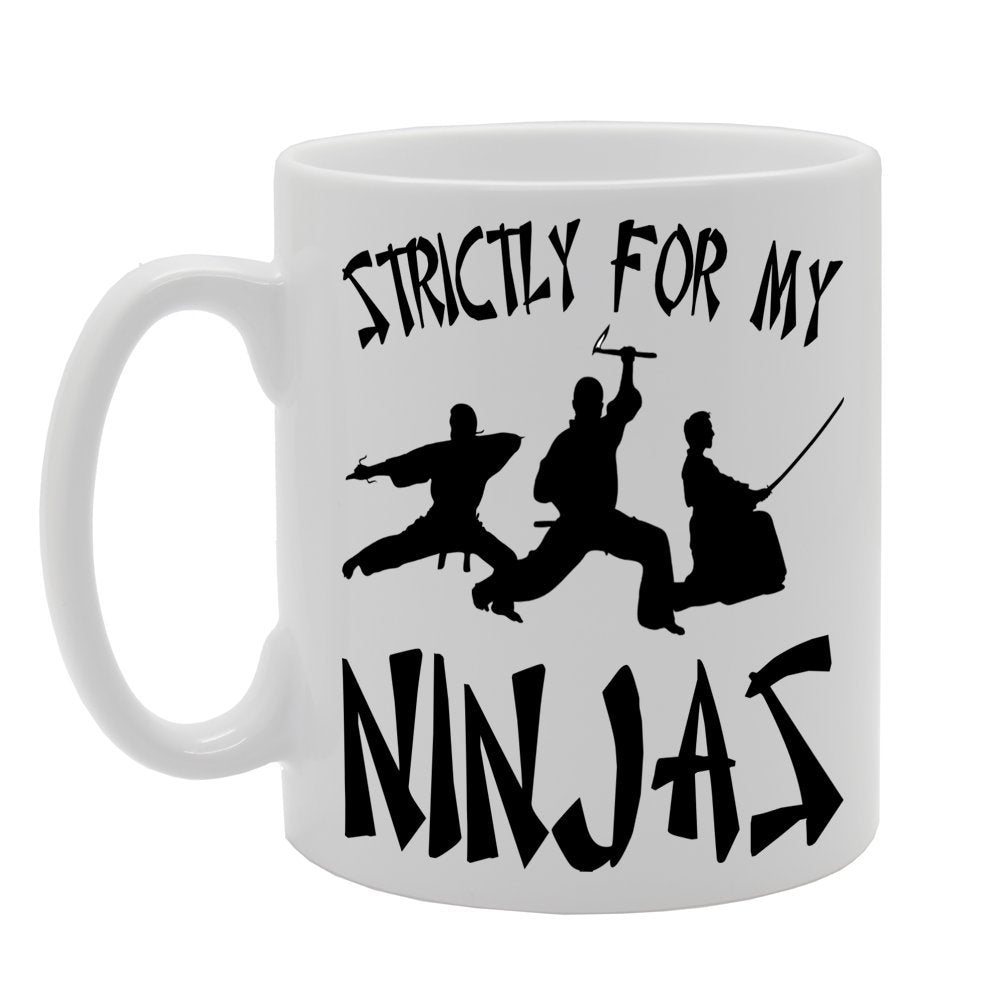 Strictly For My Ninjas   Printed Tea Coffee Ceramic  Mg180 - Funny Printed Coffee Mug - Great Gift Idea