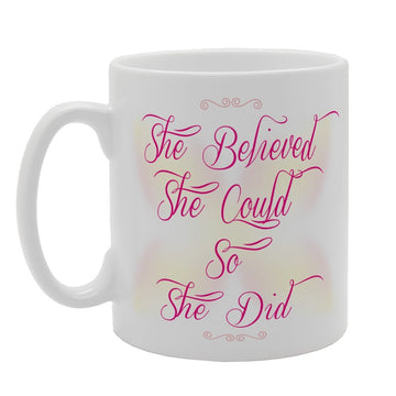 She Believe She Could So She Did   Printed Tea Coffee Ceramic  Mg3223 - Funny Printed Coffee Mug - Great Gift Idea