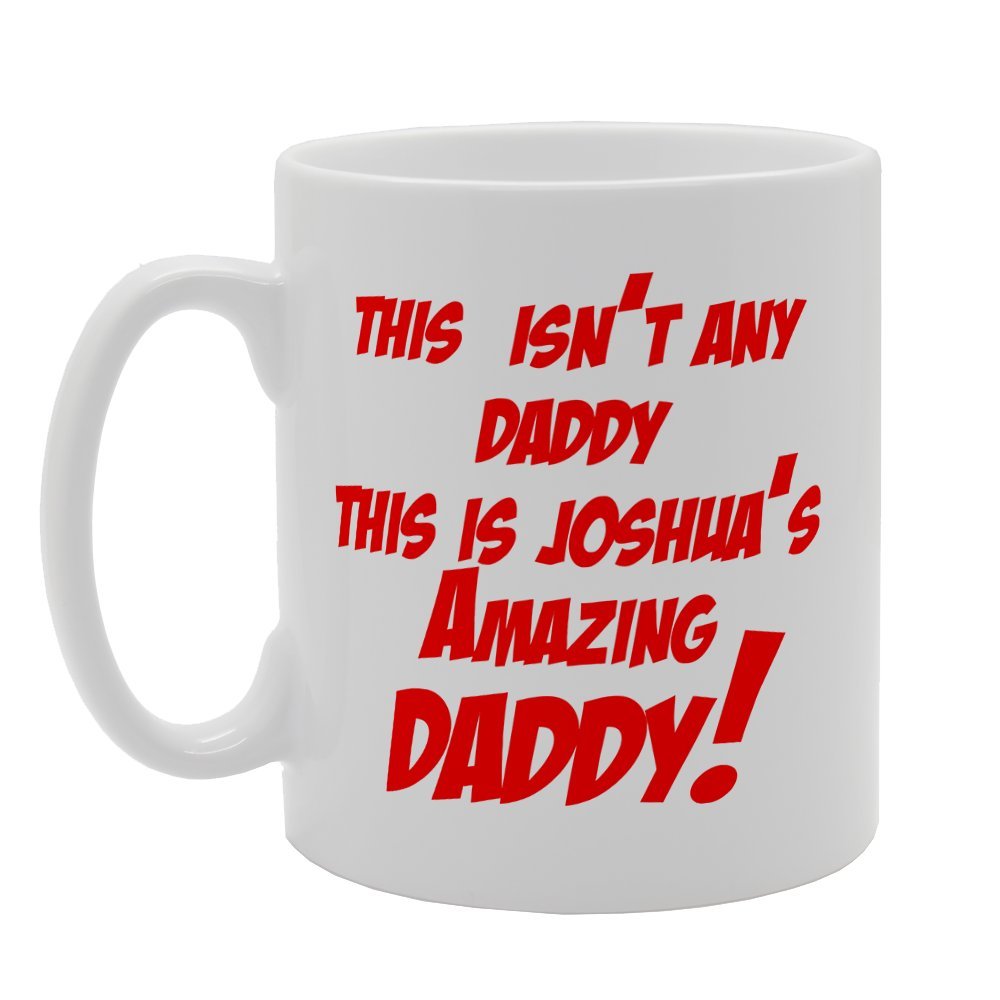 This Is'Nt Any Daddy This Is Joshua'S Amazing Daddy   Printed Tea Coffee Ceramic  Mg2040 - Funny Printed Coffee Mug - Great Gift Idea