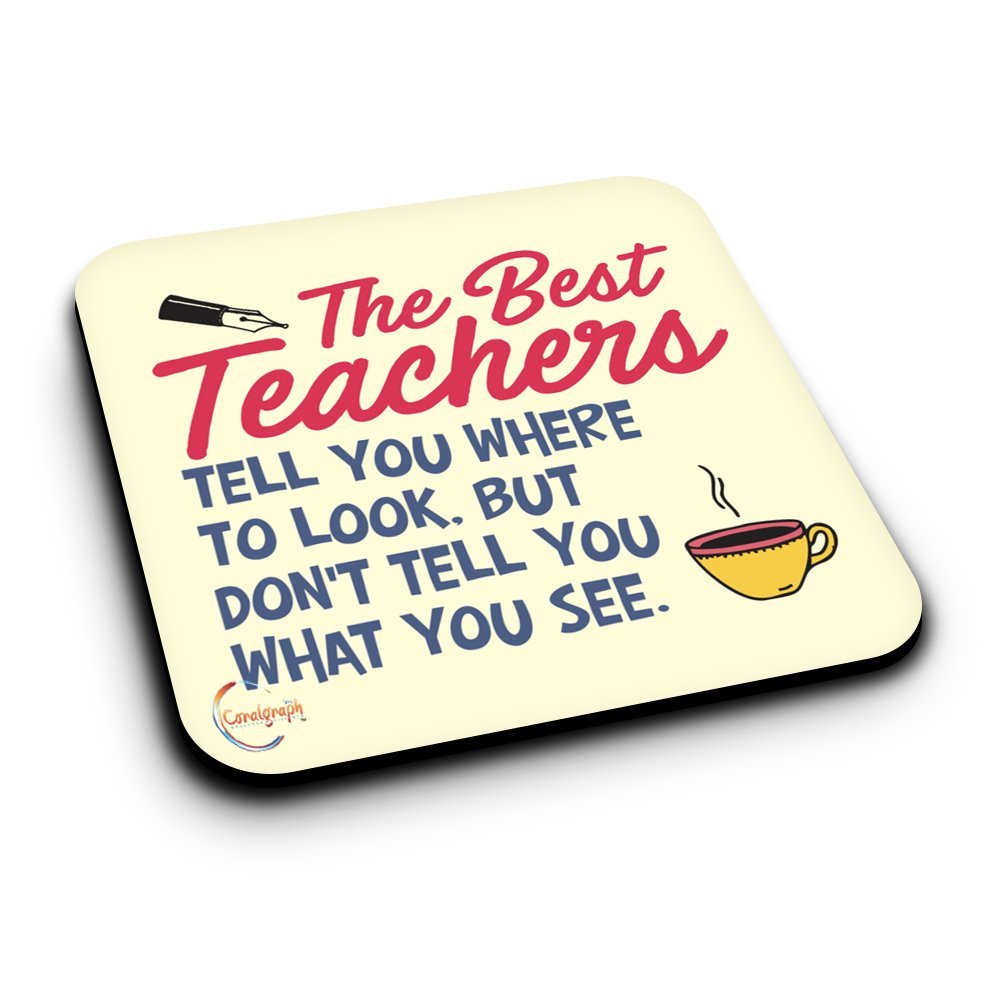 ER265 The Best Teacher Tell You Where To Look. But Don't Tell You What You See Novelty Present Gift Printed MDF Wooden Coaster
