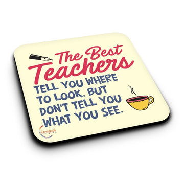 ER265 The Best Teacher Tell You Where To Look. But Don't Tell You What You See Novelty Present Gift Printed MDF Wooden Coaster
