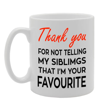 Thank You For Not Telling My Siblings That I'M Your Favourite   Printed Tea Coffee Ceramic  Mg688 - Funny Printed Coffee Mug - Great Gift Idea