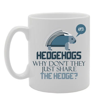 Slogan - Hedgehogs Why Don'T They Just Share The Hedge?   Printed Tea Coffee Ceramic  Mg3826 - Funny Printed Coffee Mug - Great Gift Idea