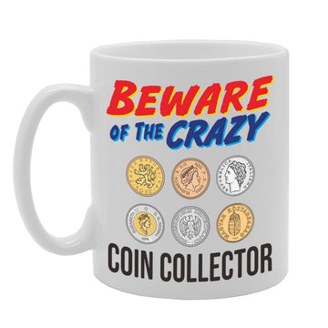 Beware Of The Crazy Coin Collector   Printed Tea Coffee Ceramic  Mg5044 - Funny Printed Coffee Mug - Great Gift Idea