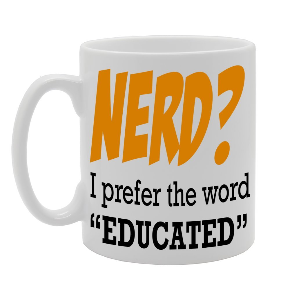 Nerd ? I Prefer The Word Educated   Printed Ceramic Tea Coffee  Mg072 - Funny Printed Coffee Mug - Great Gift Idea