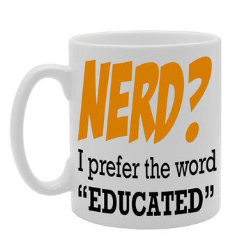 Nerd ? I Prefer The Word Educated   Printed Ceramic Tea Coffee  Mg072 - Funny Printed Coffee Mug - Great Gift Idea