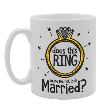 Does This Ring Make Me Not Look Married   Printed Tea Coffee Ceramic  Mg3635 - Funny Printed Coffee Mug - Great Gift Idea