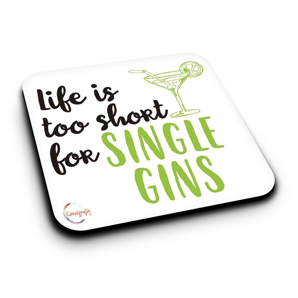 ER065 Life is too short for a SINGLE GINS Novelty Present Gift Printed MDF Wooden Coaster