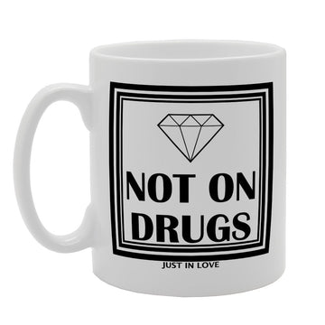 Not On Drugs Just In Love   Printed Tea Coffee Ceramic  Mg2091 - Funny Printed Coffee Mug - Great Gift Idea