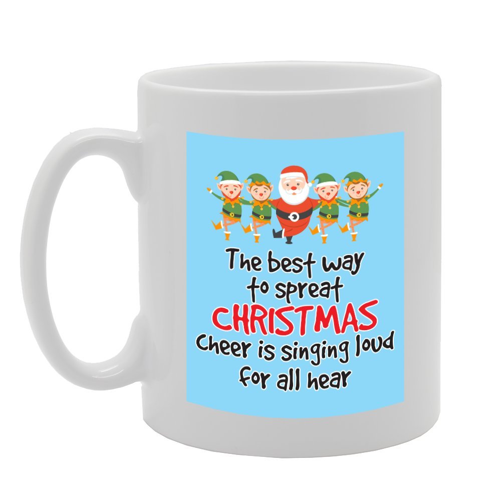 The Best Way To Spreat Christmas Cheer Is Singing Loud For All Hear   Printed Tea Coffee Ceramic  Mg3645 - Funny Printed Coffee Mug - Great Gift Idea