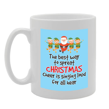 The Best Way To Spreat Christmas Cheer Is Singing Loud For All Hear   Printed Tea Coffee Ceramic  Mg3645 - Funny Printed Coffee Mug - Great Gift Idea