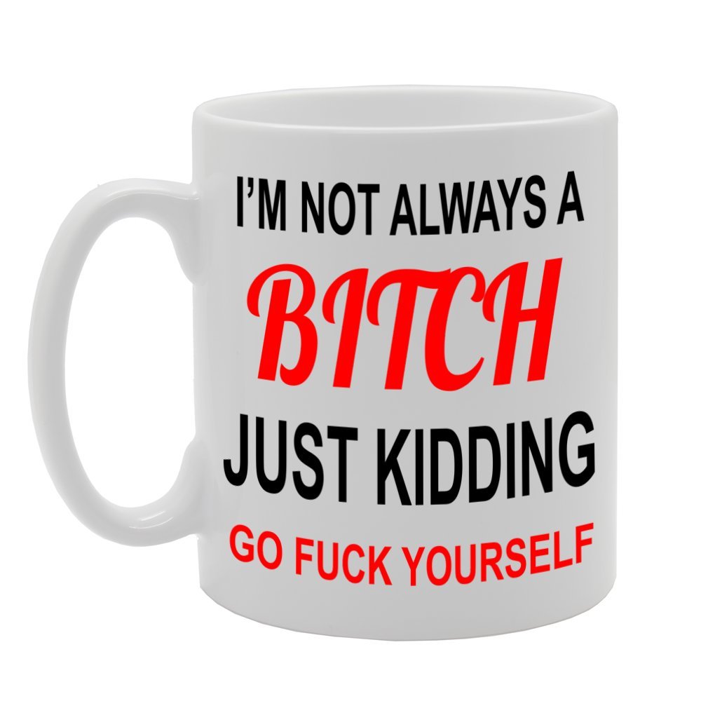I'M Not Always A Bitch   Printed Tea Coffee Ceramic  Mg1002 - Funny Printed Coffee Mug - Great Gift Idea
