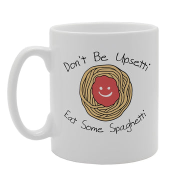 Don'T Be Upsetti Eat Some Spaghetti   Printed Tea Coffee Ceramic  Mg3118 - Funny Printed Coffee Mug - Great Gift Idea