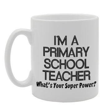 I'M A Primary School Teacher   Printed Tea Coffee Ceramic  Mg1142 - Funny Printed Coffee Mug - Great Gift Idea