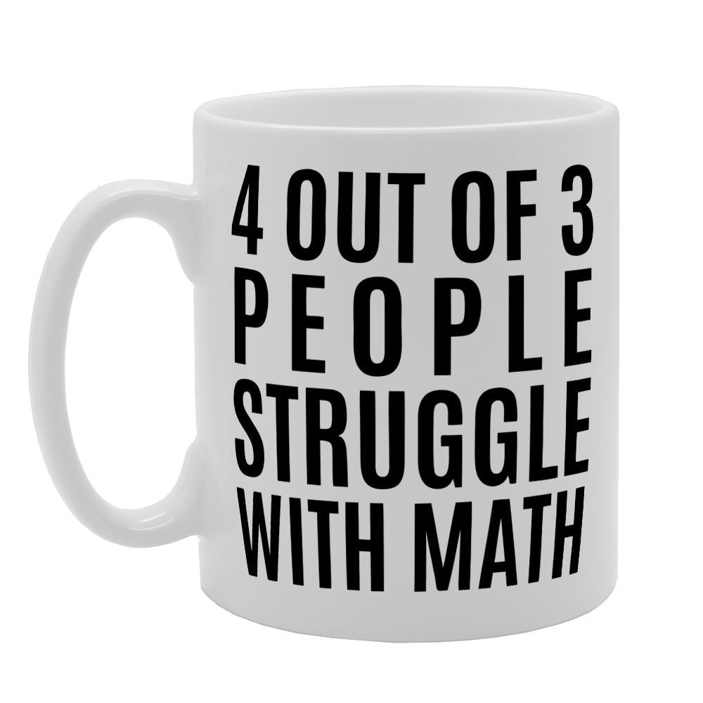 4 Out Of Three People Struggle With Math   Printed Tea Coffee Ceramic  Mg1203 - Funny Printed Coffee Mug - Great Gift Idea