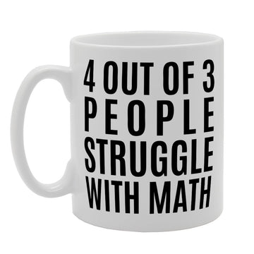 4 Out Of Three People Struggle With Math   Printed Tea Coffee Ceramic  Mg1203 - Funny Printed Coffee Mug - Great Gift Idea