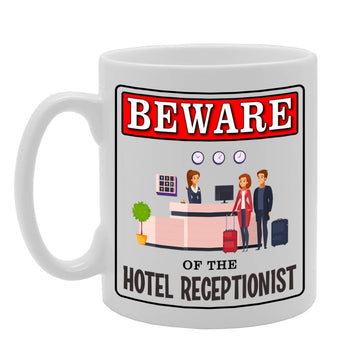 Beware Of The Hotel Receptionist   Printed Tea Coffee Ceramic  Mg4934 - Funny Printed Coffee Mug - Great Gift Idea