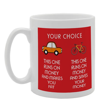 Choices Of Car And Bike Makes You Fat And Saves Your Money   Printed Tea Coffee Ceramic  Mg2628 - Funny Printed Coffee Mug - Great Gift Idea