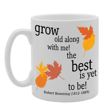 Grow Old Along With Me! The Best Is Yet To Be!   Printed Tea Coffee Ceramic  Mg324 - Funny Printed Coffee Mug - Great Gift Idea