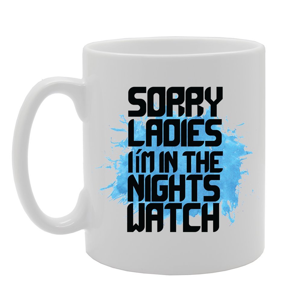 Sorry Ladies I'M In The Nights Watch   Printed Tea Coffee Ceramic  Mg4147 - Funny Printed Coffee Mug - Great Gift Idea