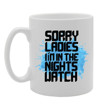 Sorry Ladies I'M In The Nights Watch   Printed Tea Coffee Ceramic  Mg4147 - Funny Printed Coffee Mug - Great Gift Idea
