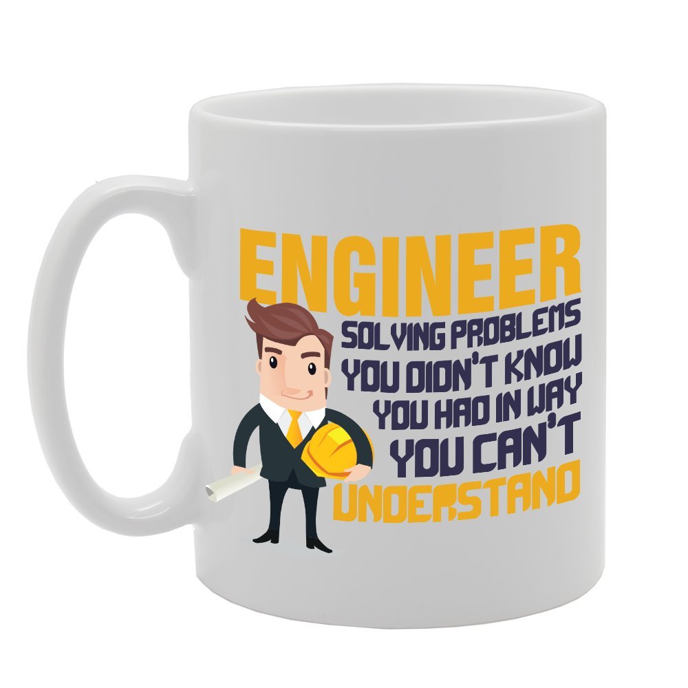 Engineer Solving Problems You Don'T Know You Had In Way You Can'T   Printed Tea Coffee Ceramic  Mg3798 - Funny Printed Coffee Mug - Great Gift Idea