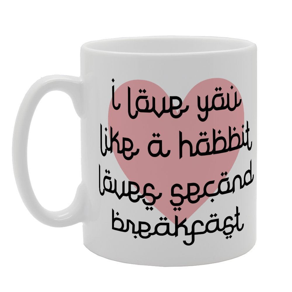 I Love You Like Hobbit Loves Second Breakfast   Printed Tea Coffee Ceramic  Mg2627 - Funny Printed Coffee Mug - Great Gift Idea