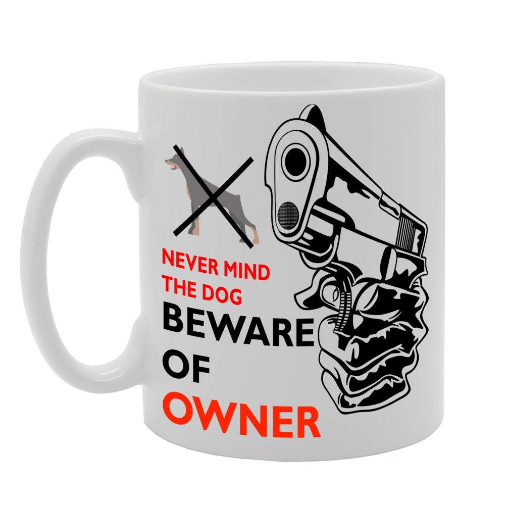 Never Mind The Dog Beware Of Owner   Printed Tea Coffee Ceramic  Mg167 - Funny Printed Coffee Mug - Great Gift Idea