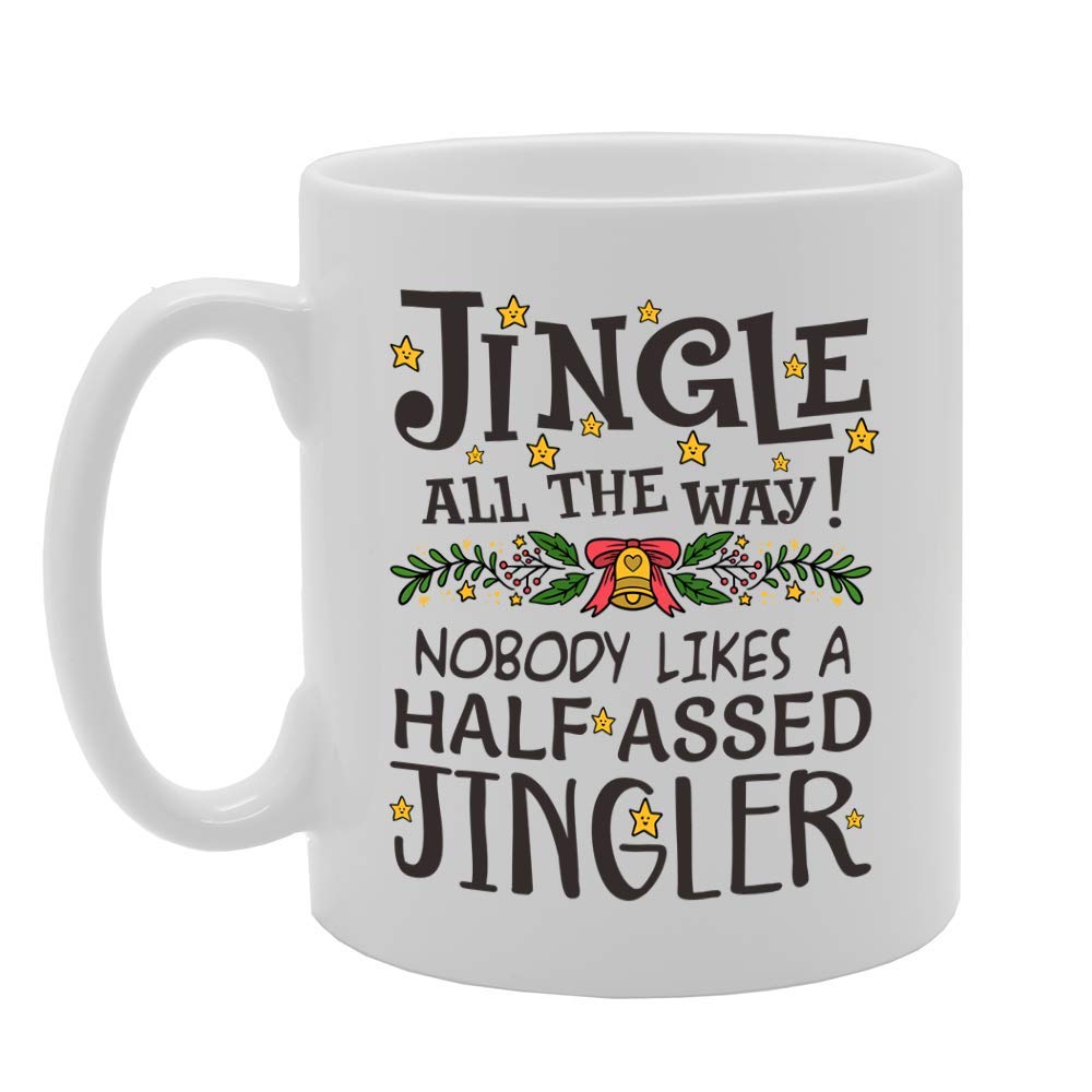 Jingle All The Way! No Body Likes A Half Assed Jingler   Printed Tea Coffee Ceramic  Mg4597 - Funny Printed Coffee Mug - Great Gift Idea