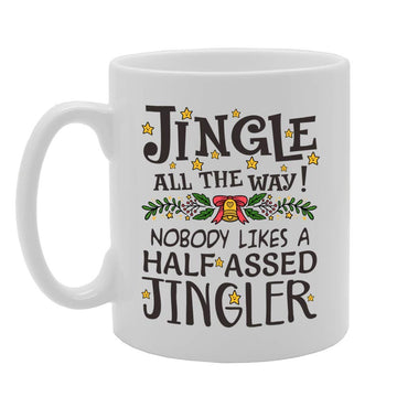 Jingle All The Way! No Body Likes A Half Assed Jingler   Printed Tea Coffee Ceramic  Mg4597 - Funny Printed Coffee Mug - Great Gift Idea