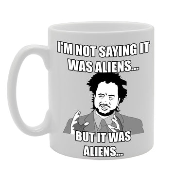 I'M Not Saying It Was Aliens But It Was Aliens   Printed Tea Coffee Ceramic  Mg434 - Funny Printed Coffee Mug - Great Gift Idea