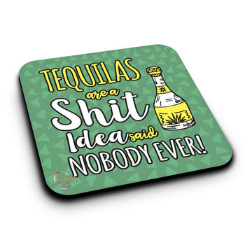 ER280 Tequilas Are A Sh*t Idea Said Nobody Ever! Novelty Present Gift Printed MDF Wooden Coaster