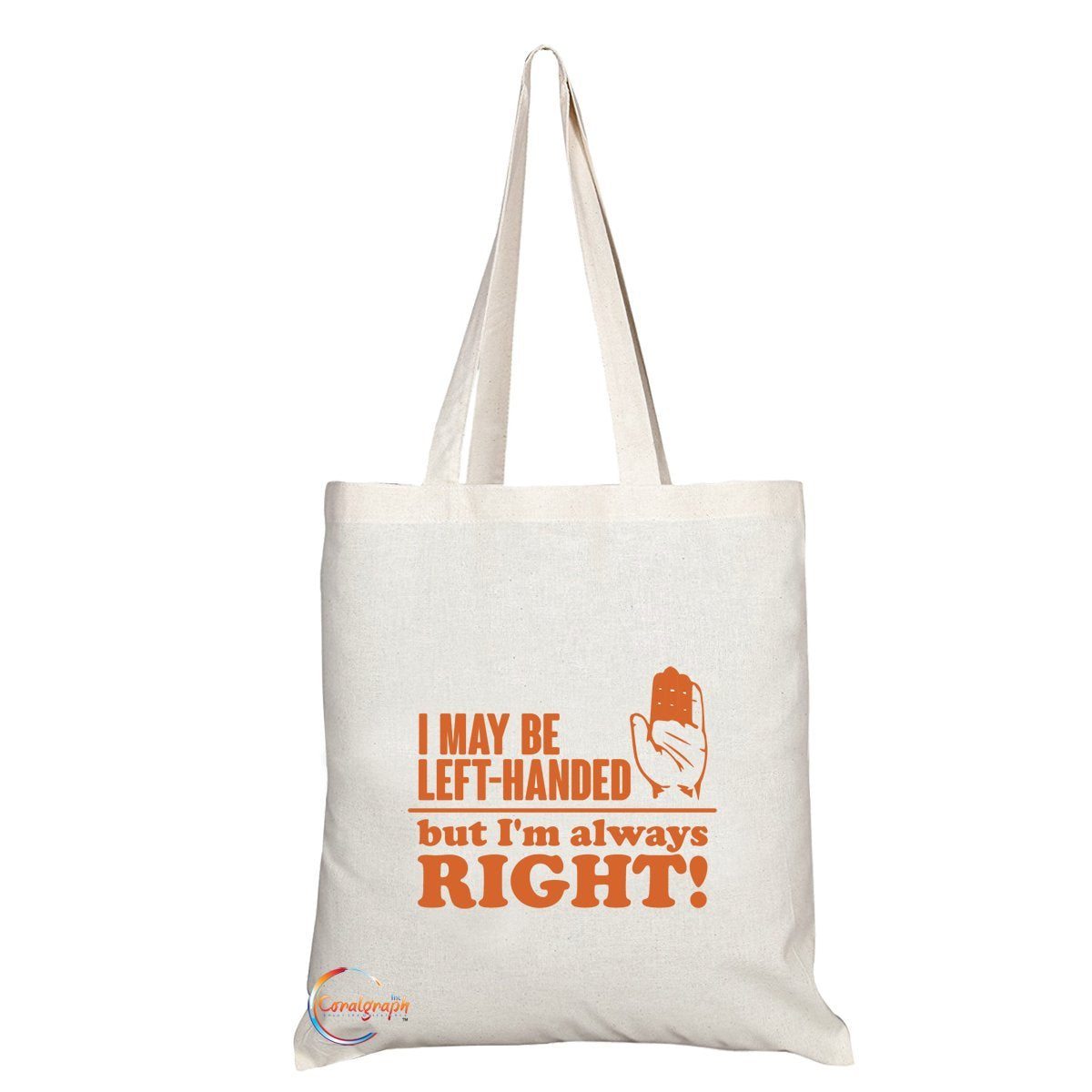 TB152 I MAY BE LEFT-HANDED but I'm always RIGHT! Novelty Present Gift Printed Eco-Friendly Stylish Long Handled Tote Shoulder Bag