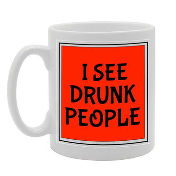 I See Drunk People   Printed Tea Coffee Ceramic  Mg1086 - Funny Printed Coffee Mug - Great Gift Idea