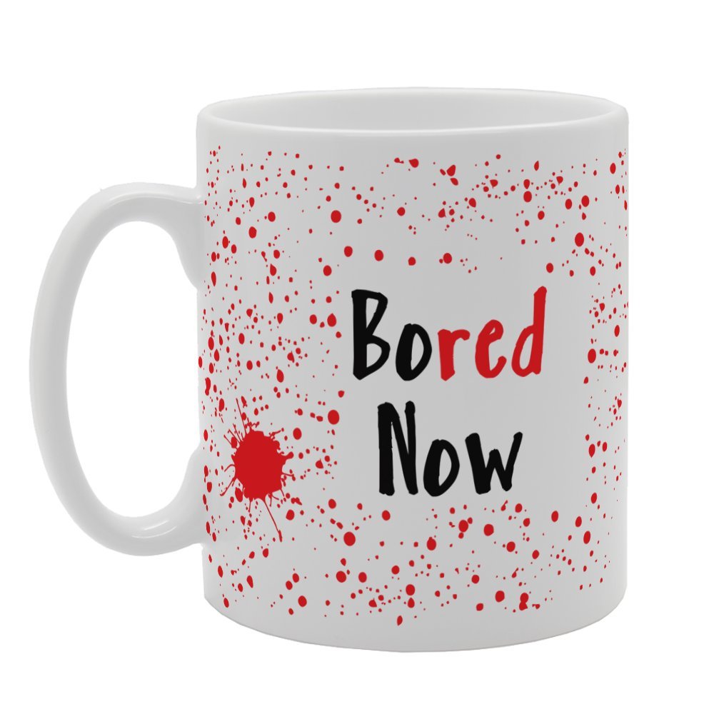 Bored Now   Printed Tea Coffee Ceramic  Mg2693 - Funny Printed Coffee Mug - Great Gift Idea