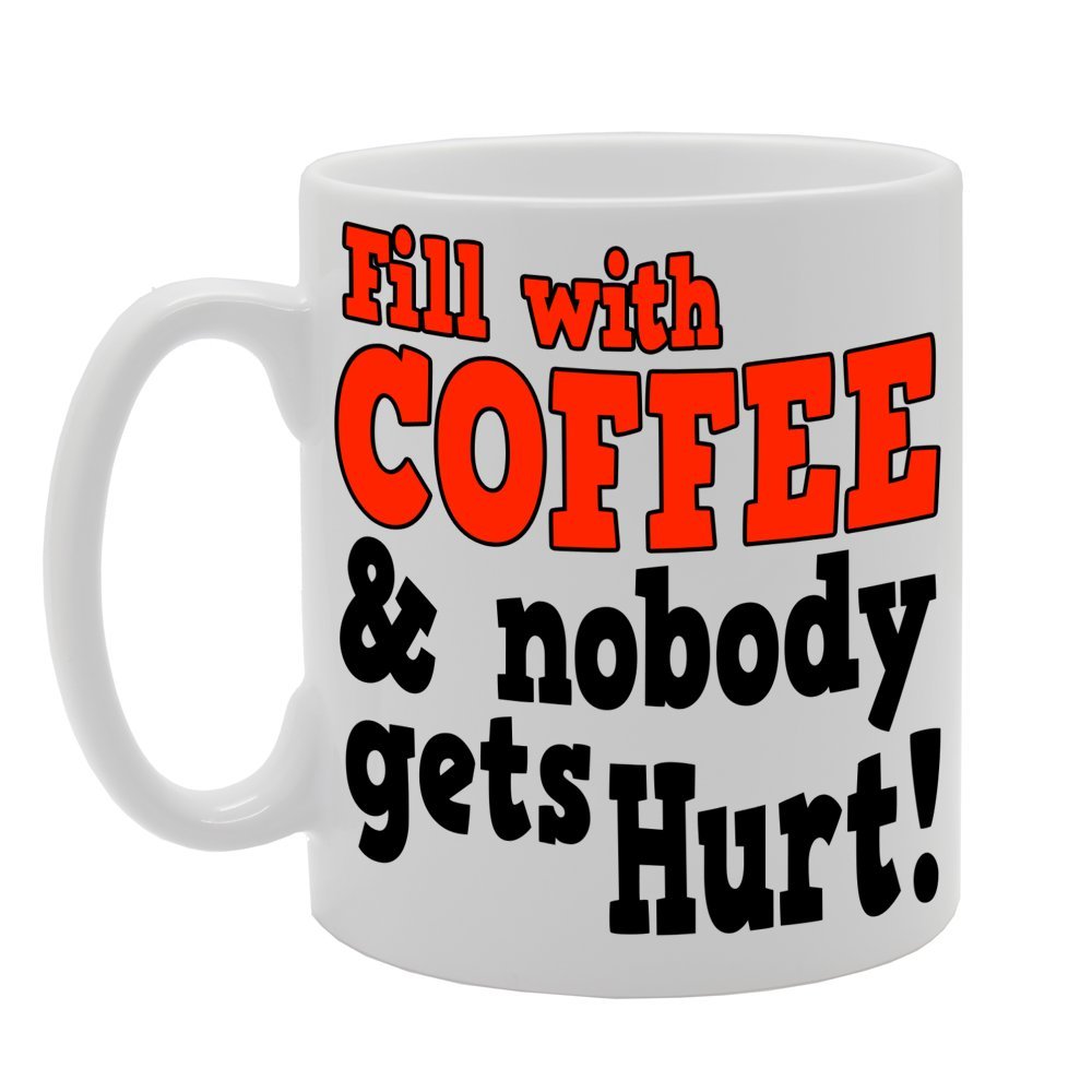 Fill With Coffee & Nobody Gets Hurts!   Printed Tea Coffee Ceramic  Mg125 - Funny Printed Coffee Mug - Great Gift Idea